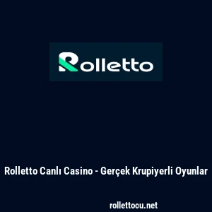 Rolletto Canlı Casino - Ger&ccedil;ek Krupiyerli Oyunlar
