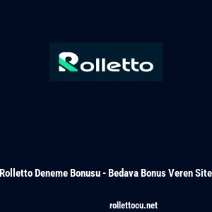 Rolletto Deneme Bonusu - Bedava Bonus Veren Site