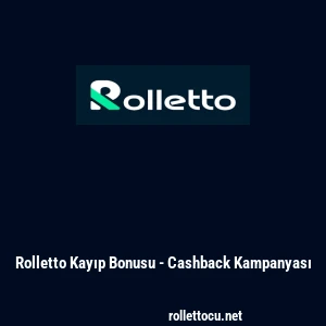 Rolletto Kayıp Bonusu - Cashback Kampanyası