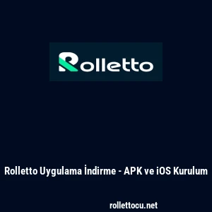 Rolletto Uygulama İndirme - APK ve iOS Kurulum